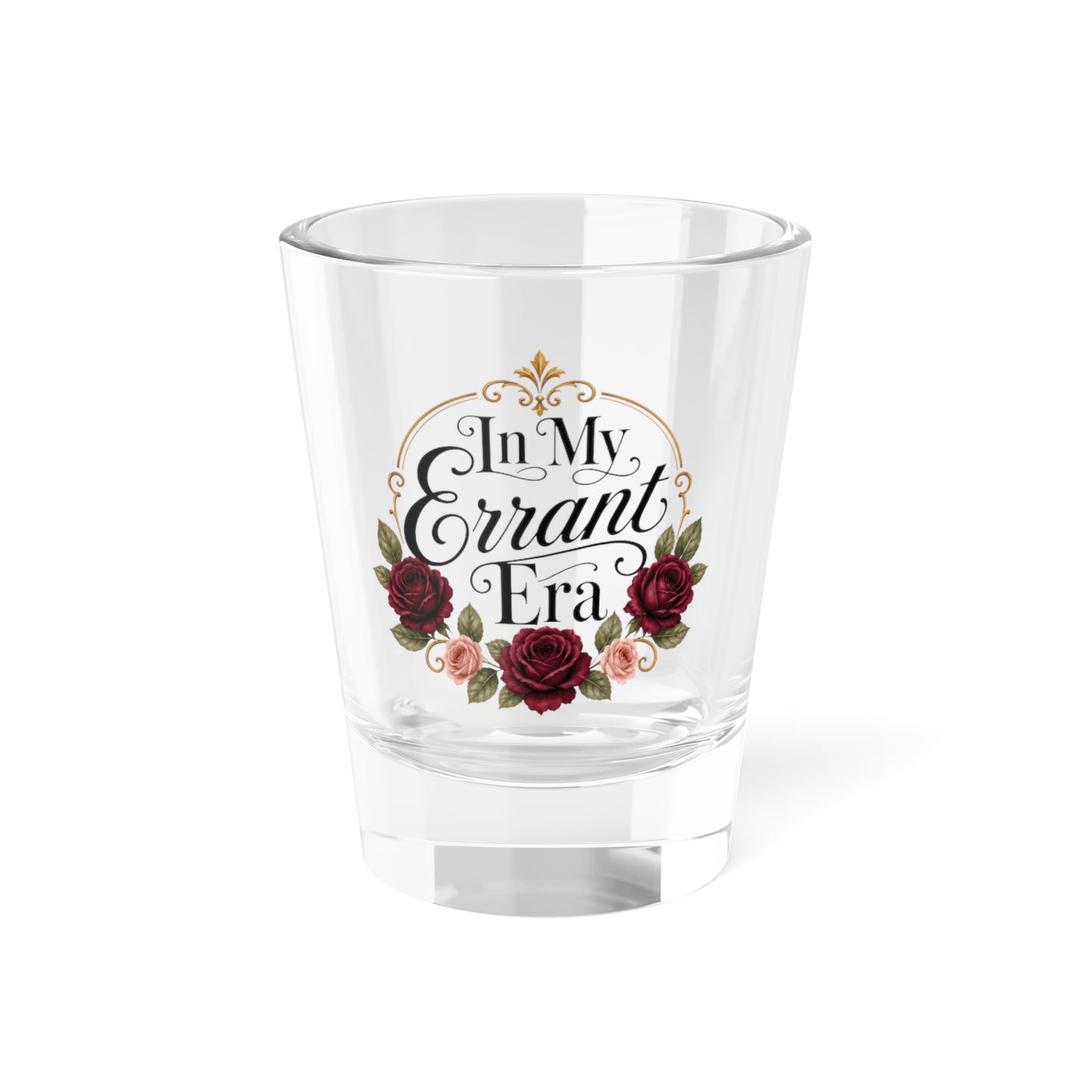 In My Errant Era vintage floral rose 1.5 oz printed shot glass