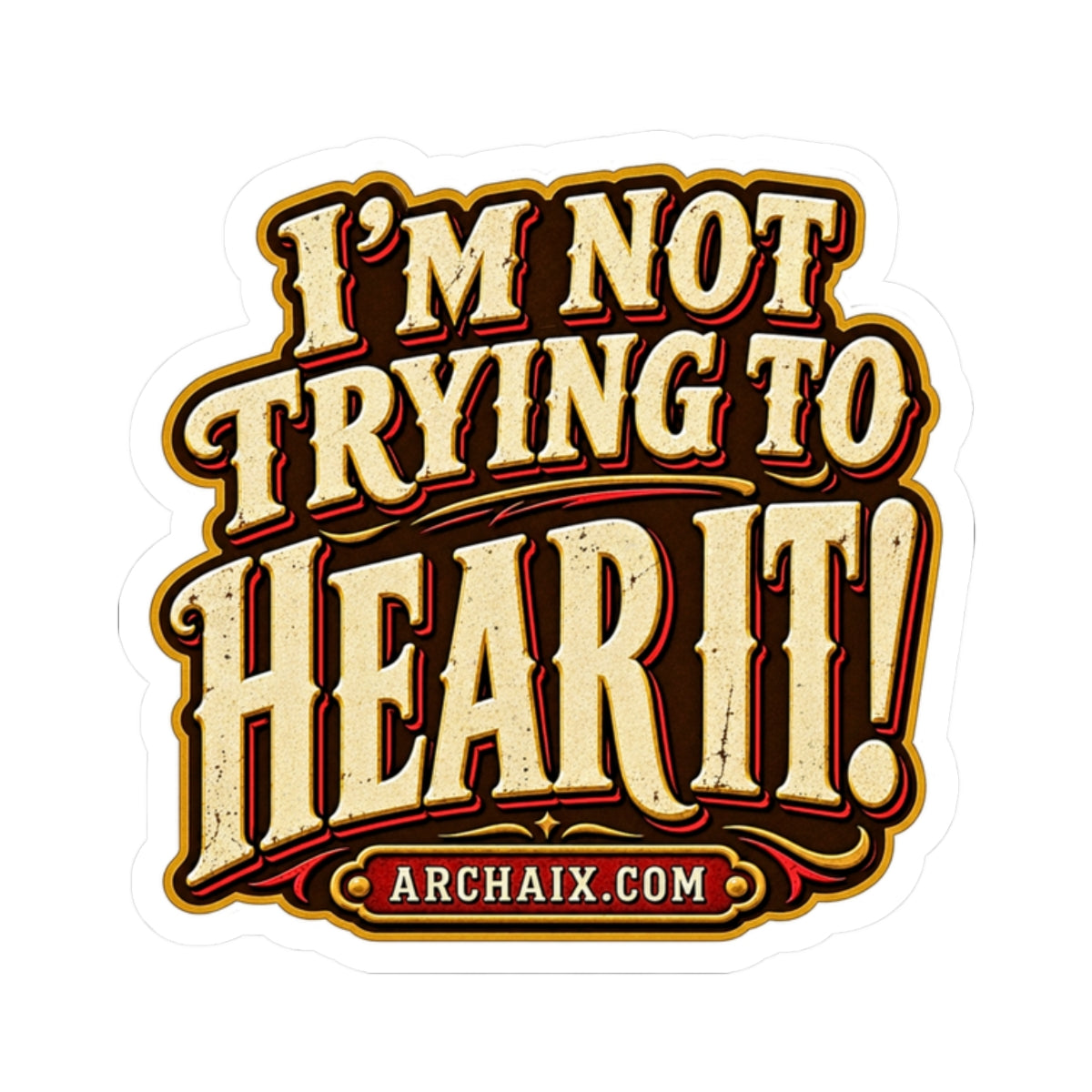 Glossy I’m Not Trying to Hear It vinyl sticker with white kiss-cut border