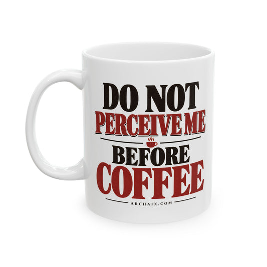 Do Not Perceive Me Before Coffee Mug