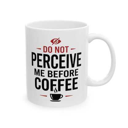 Do Not Perceive Me Before Coffee white ceramic mug