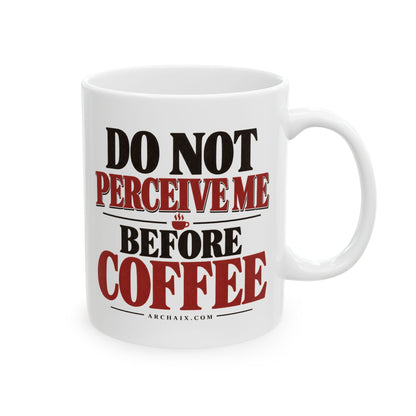 Do Not Perceive Me Before Coffee Mug