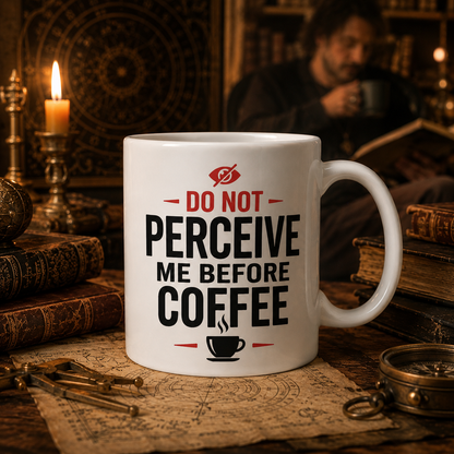 Do Not Perceive Me Before Coffee ceramic coffee mug