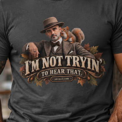 I'm Not Tryin' To Hear That Jasonism fall graphic T-shirt with vintage gentleman and squirrel artwork