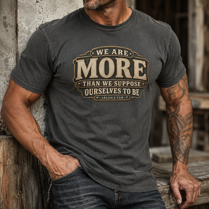 We Are More Than We Suppose Ourselves to Be ARCHAIX graphic T-shirt mockup