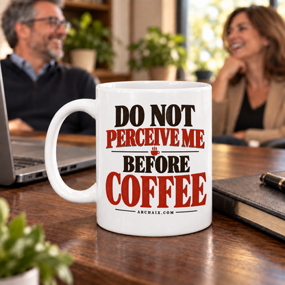 Do Not Perceive Me Before Coffee Mug