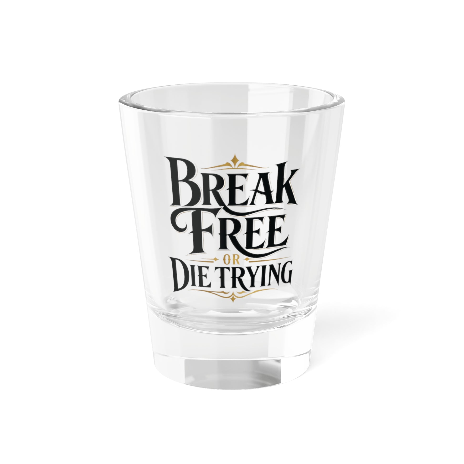ARCHAIX Break Free or Die Trying 1.5 oz printed shot glass