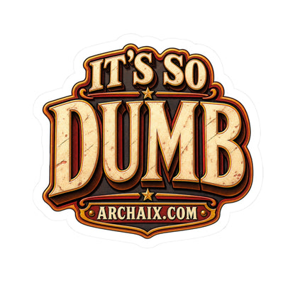 Glossy It’s So Dumb vinyl sticker with white kiss-cut border