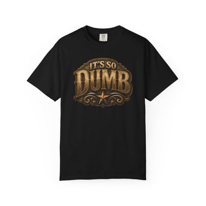 It's So Dumb Comfort Colors T-shirt product view