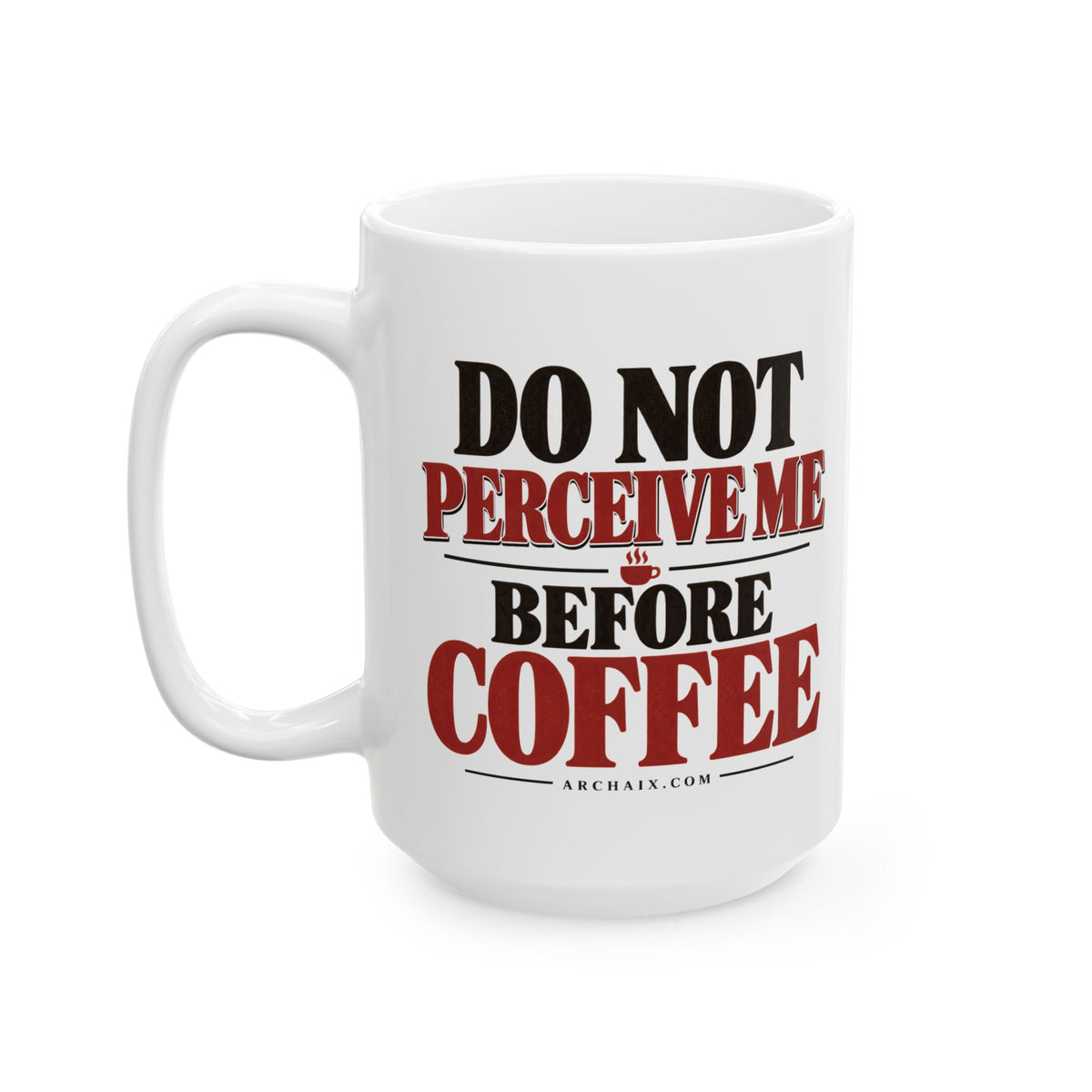 Do Not Perceive Me Before Coffee Mug