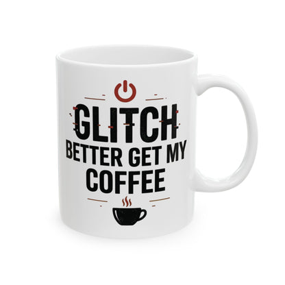 Glitch Better Get My Coffee white ceramic mug