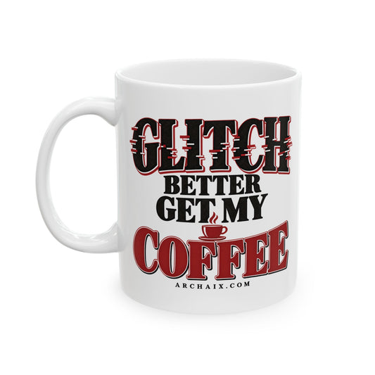Glitch Better Get My Coffee ceramic mug — main product view