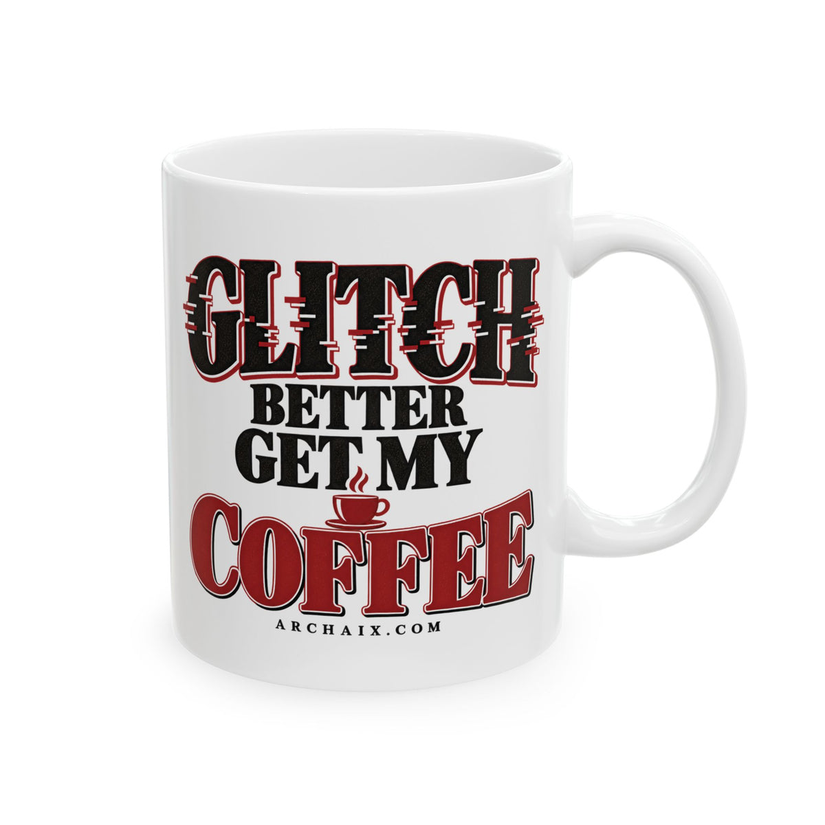 Glitch Better Get My Coffee white ceramic mug — product view