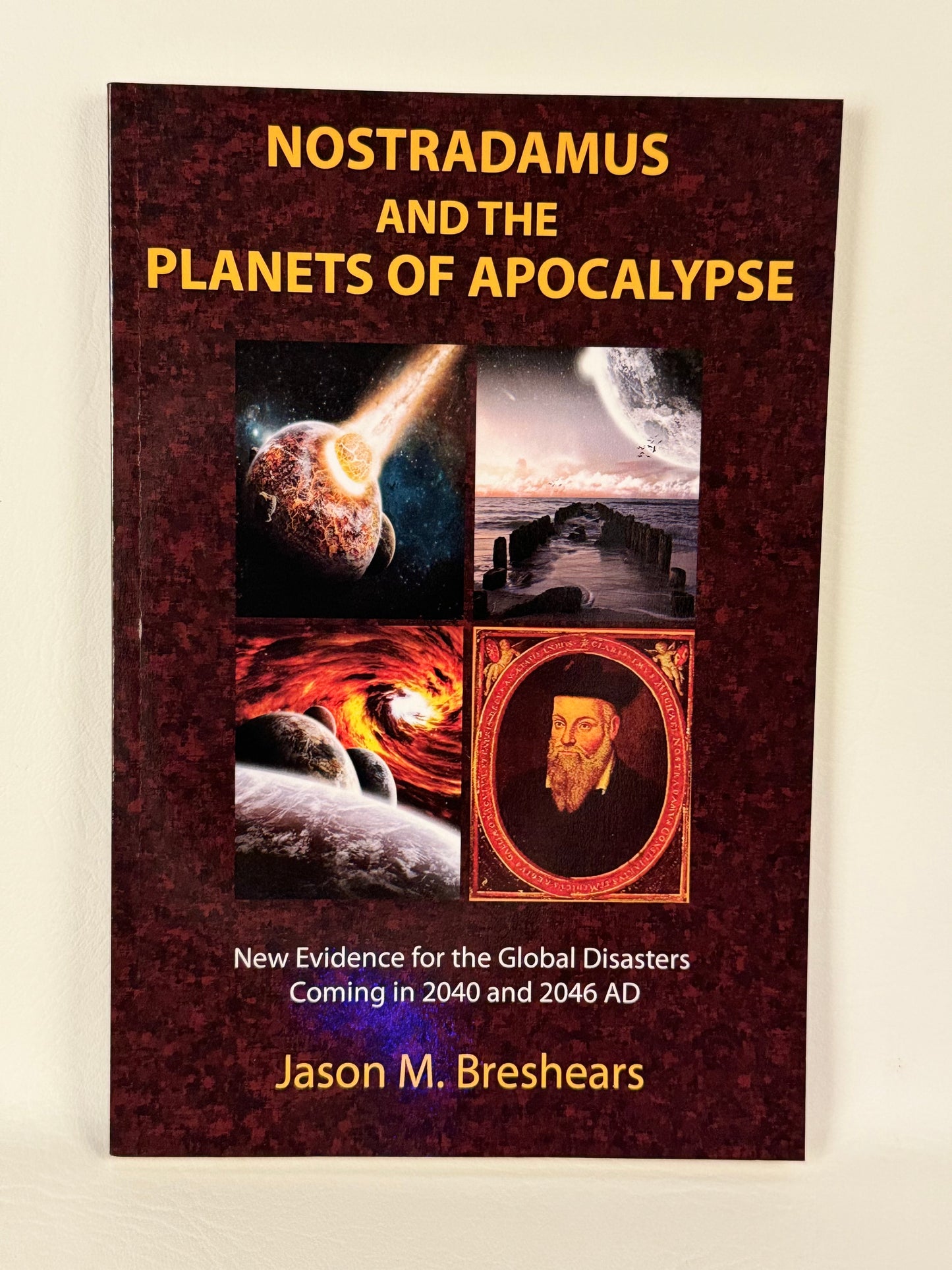 Nostradamus and the Planets of Apocalypse: New Evidence for the Global Disasters Coming in 2040 and 2046 AD (Autographed by Jason)